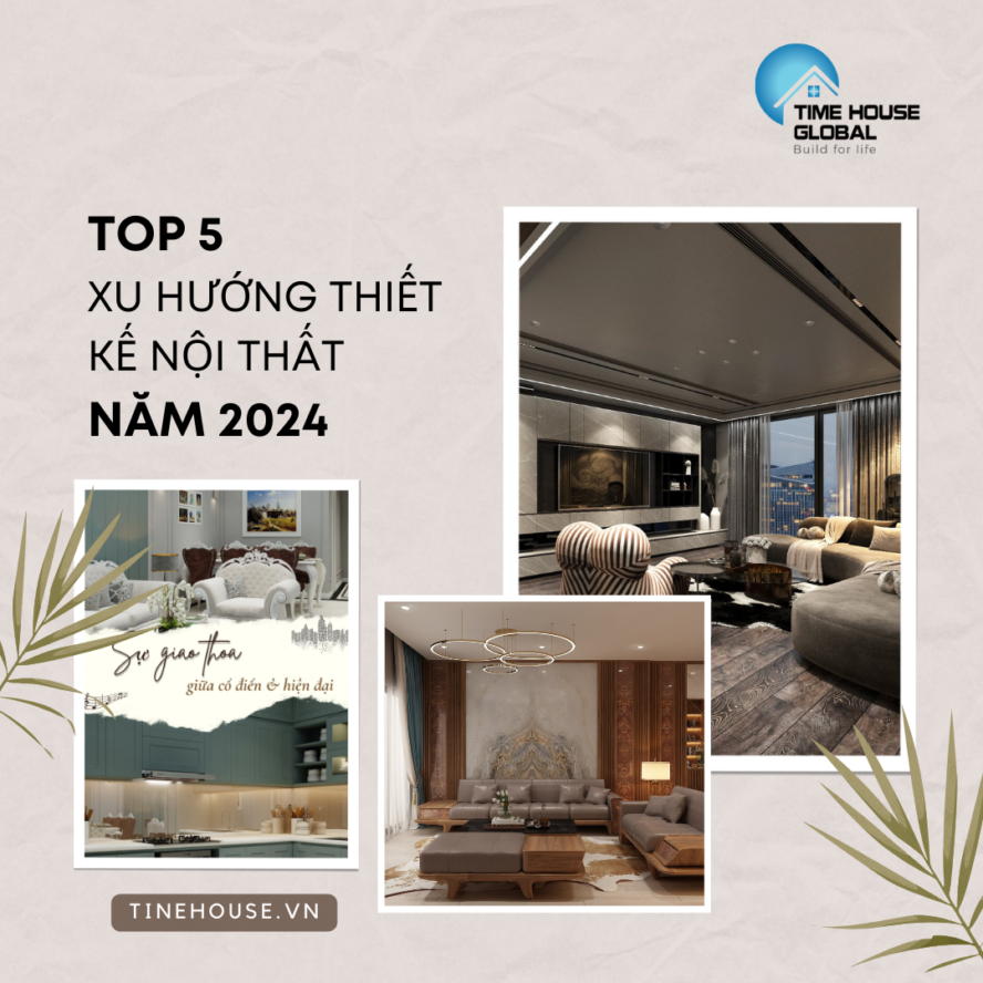 TOP 5 XU HƯỚNG THIẾT KẾ NỘI THẤT 2024 - Time House Global